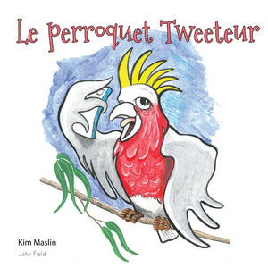 The Tweeting Galah - French Version (eBook) - The Tweeting Galah